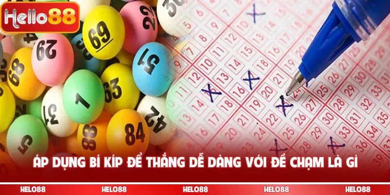 Áp dụng bí kíp để thắng dễ dàng với đề chạm là gì