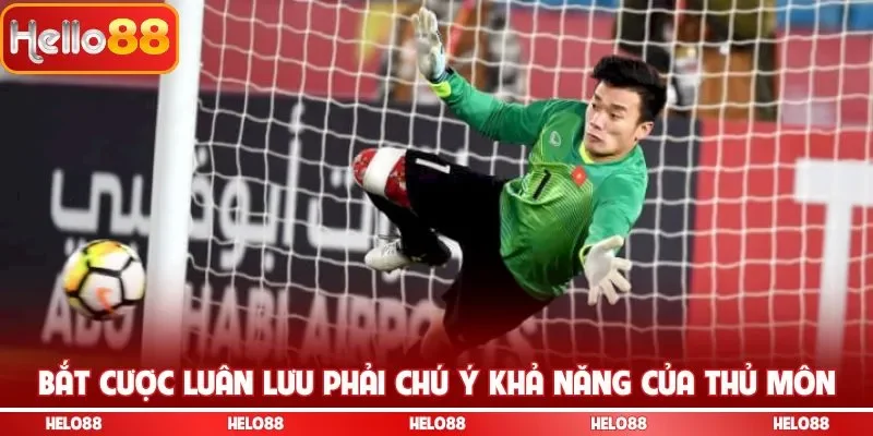 Bắt cược luân lưu phải chú ý khả năng của thủ môn