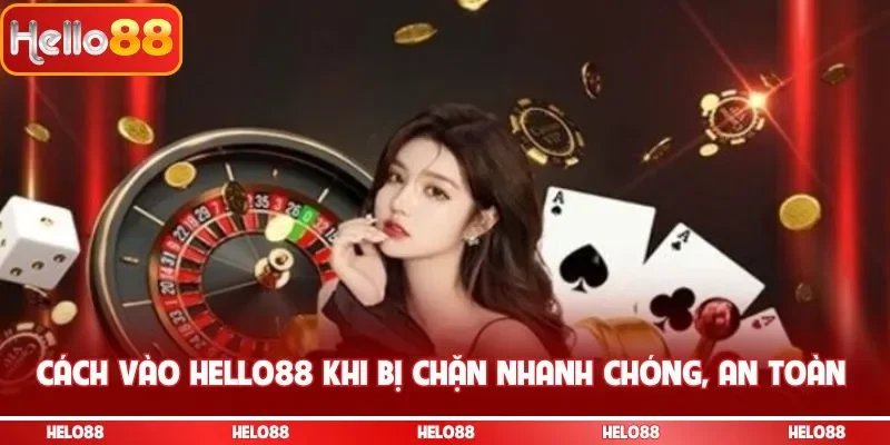 Cách vào Hello88 khi bị chặn