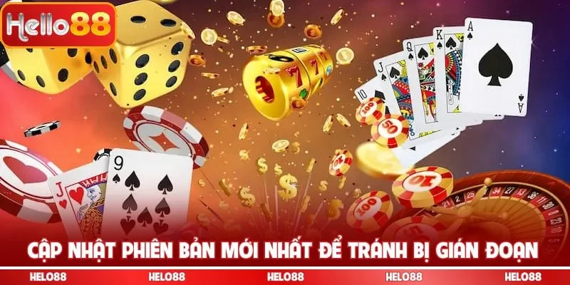 Cập nhật phiên bản mới nhất để tránh bị gián đoạn