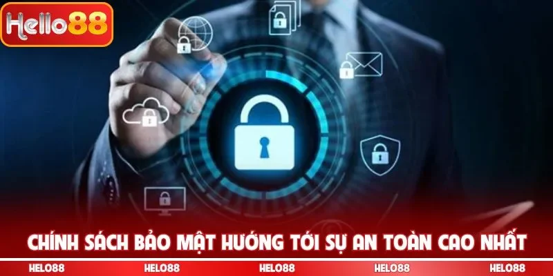 Chính sách bảo mật hướng tới sự an toàn cao nhất