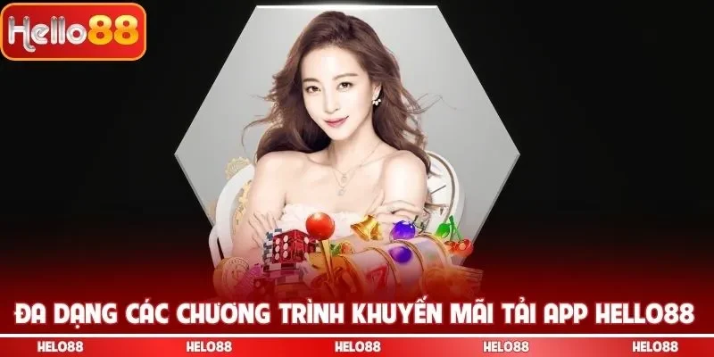 Đa dạng các chương trình khuyến mãi tải app Hello88
