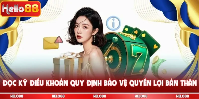 Đọc kỹ điều khoản quy định bảo vệ quyền lợi bản thân