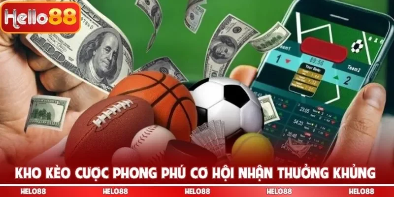 Kho kèo cược phong phú cơ hội nhận thưởng khủng