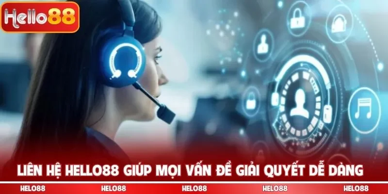 Liên hệ Hello88 giúp mọi vấn đề giải quyết dễ dàng