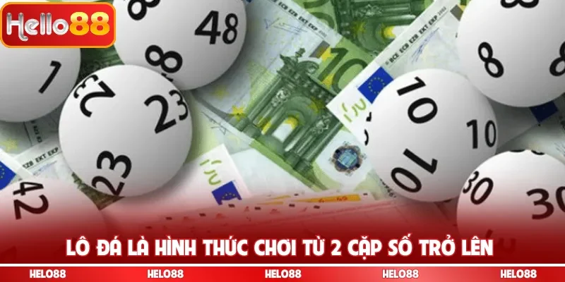 Lô đá là hình thức chơi từ 2 cặp số trở lên