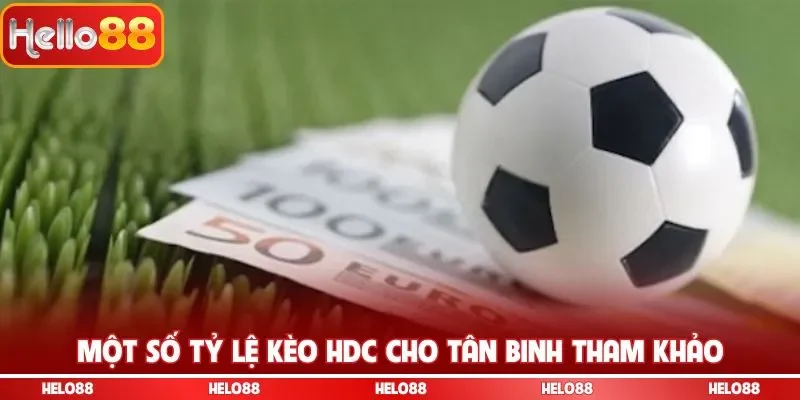 Một số tỷ lệ kèo HDC cho tân binh tham khảo