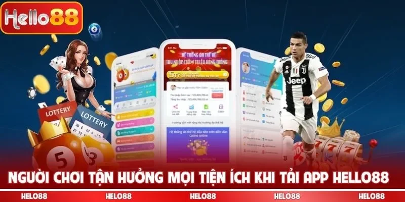 Người chơi tận hưởng mọi tiện ích khi tải app Hello88