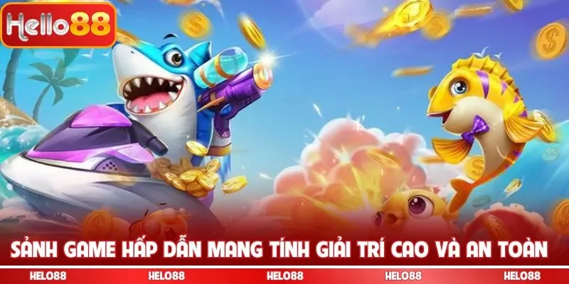 Sảnh game hấp dẫn mang tính giải trí cao và an toàn