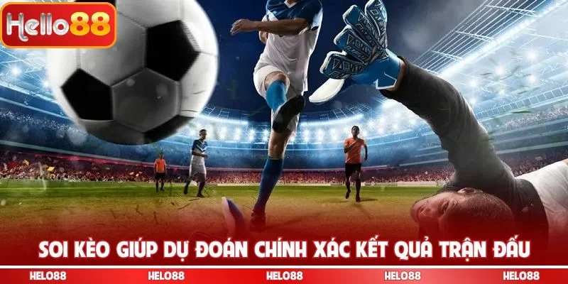 Soi kèo giúp dự đoán chính xác kết quả trận đấu