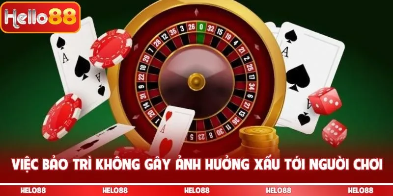 Việc bảo trì không gây ảnh hưởng xấu tới người chơi